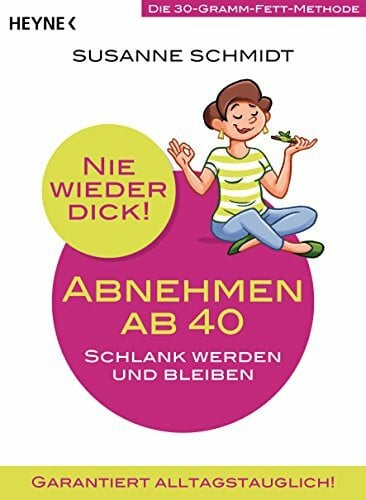 Schmidt, Susanne Nie wieder dick - Abnehmen ab 40: Schlank werden und bleiben. Die 30-Gramm-Fett-Methode. Garantiert alltagstauglich!