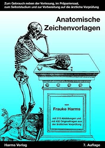 Harms, Dr. Frauke Anatomische Zeichenvorlagen: Zum Gebrauch neben der Vorlesung, im Präpariersaal, zum Selbststudium und zur Vorbereitung auf die 1. Ärztliche Prüfung: ... Originalfragen aus der 1. ärztlichen Prüfung