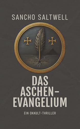 Saltwell, Sancho Das Aschenevangelium: Ein Okkult-Thriller