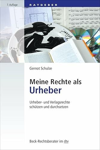 Schulze, Dr. Gernot Meine Rechte als Urheber: Urheber- und Verlagsrechte schützen und durchsetzen (Beck-Rechtsberater im dtv)