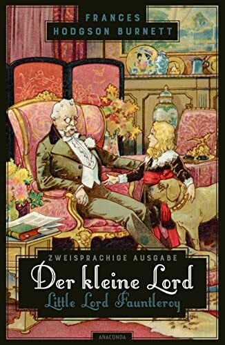 Jakob, Katja Der kleine Lord / Little Lord Fauntleroy: Zweisprachige Ausgabe (deutsch/englisch) ǀ Parallel gesetzter Text ǀ Klassiker im Original lesen (Anacondas zweisprachige Bücher, Band 23)