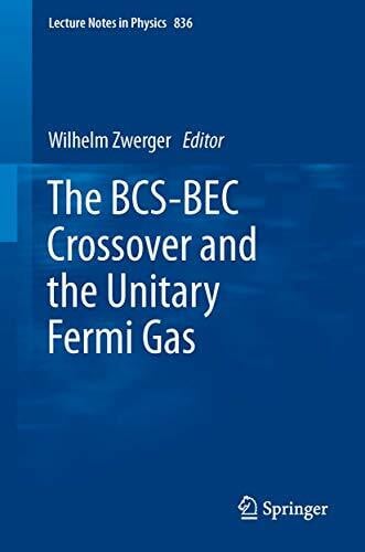 Zwerger, Wilhelm The BCS-BEC Crossover and the Unitary Fermi Gas (Lecture Notes in Physics, Band 836)
