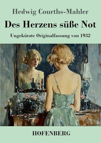 Courths-Mahler, Hedwig Des Herzens süße Not: Ungekürzte Originalfassung