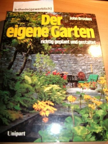 John Brookes Der eigene Garten richtig geplant und gestaltet