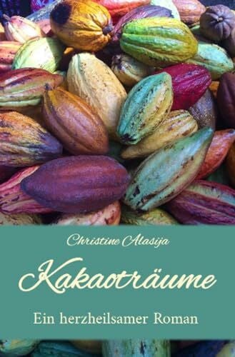 Alasija, Christine Kakaoträume: Ein herzheilsamer Roman