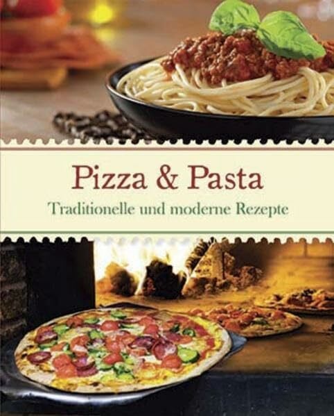 Pils, Ingeborg Italien: Pizza & Pasta: Traditionelle und moderne Rezepte
