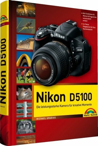 Gradias, Michael Nikon D5100: mit 12-seitiger Klappkarte: Die leistungsstarke Kamera für kreative Momente (Kamerahandbücher)