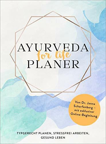 Scharfenberg, Janna Ayurveda for life - Planer: Typgerecht planen, stressfrei arbeiten, gesund leben - Von Dr. Janna Scharfenberg - mit exklusiver Online-Begleitung