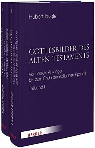 Irsigler, Hubert Gottesbilder des Alten Testaments: Von Israels Anfängen bis zum Ende der exilischen Epoche