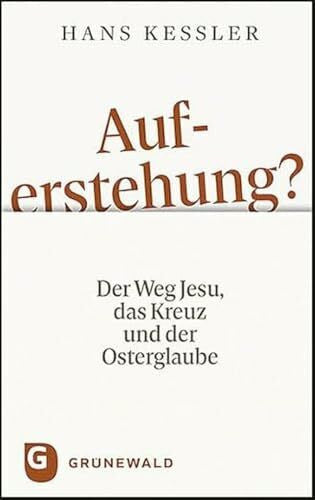 Kessler, Hans Auferstehung?: Der Weg Jesu, das Kreuz und der Osterglaube