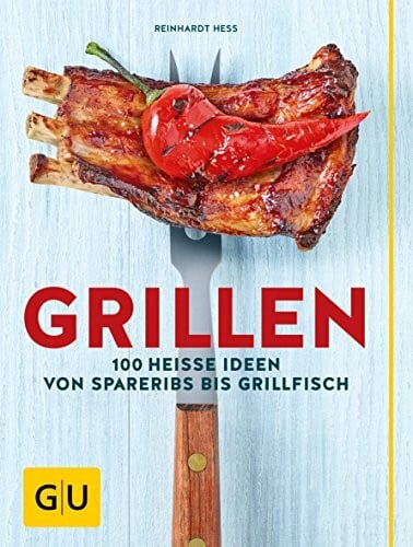 Hess, Reinhardt Grillen: 100 heiße Ideen von Spareribs bis Grillfisch (GU Themenkochbuch)