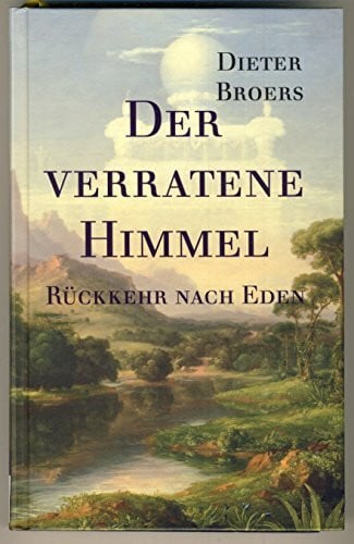 Cimbal, Dietmar Der verratene Himmel: Rückkehr nach Eden: Band 1 der Sachbuch-Trilogie. Die Befreiung des Menschen aus der Manipulation. Brückenschlag zwischen Spiritualität und moderner Wissenschaft.