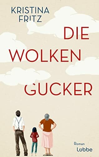 Fritz, Kristina Die Wolkengucker: Roman. Eine Geschichte über die Kraft der Fantasie