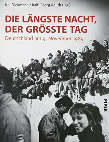 Reuth, Ralf Georg Die längste Nacht, der größte Tag: Deutschland am 9. November 1989