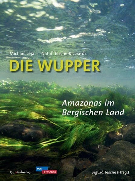 Leja, Michael Die Wupper - Amazonas im Bergischen Land