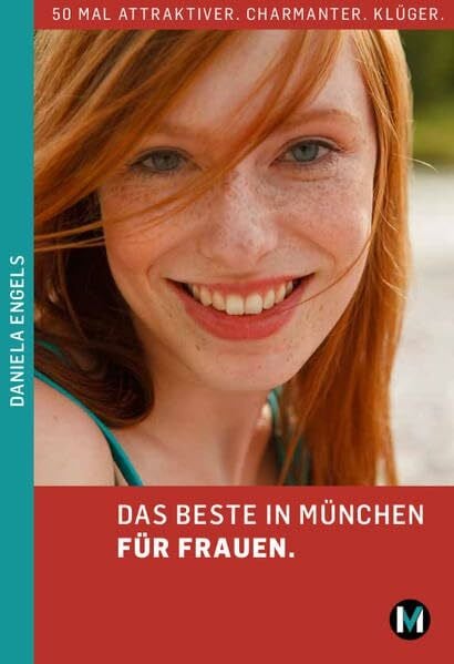 Engels, Daniela DAS BESTE IN MÜNCHEN FÜR FRAUEN: 50 mal attraktiver. Charmanter. Klüger