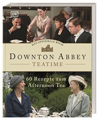 DK Verlag Das offizielle Buch. Downton Abbey Teatime: 60 Rezepte zum Afternoon Tea. So zelebrieren Sie die britische Tea Time stilecht wie auf Downton Abbey!