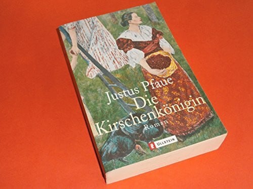 Pfaue, Justus Die Kirschenkönigin: Roman (Ullstein Taschenbuch)