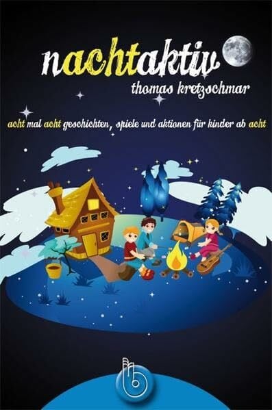 Kretzschmar, Thomas Nachtaktiv: acht mal acht Geschichten, Spiele und Aktionen für Kinder ab acht