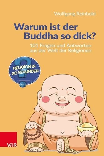Reinbold Wolfgang Warum ist der Buddha so dick?: 101 Fragen und Antworten aus der Welt der Religionen
