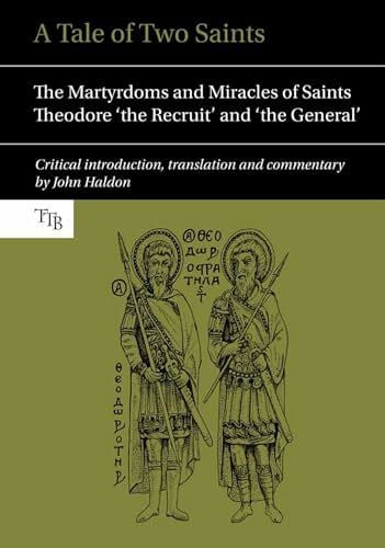 Haldon, John A Tale of Two Saints: The Martyrdoms and Miracles of Saints Theodore 'the Recruit' and the 'General' (Translated Texts for Byzantinists, 2, Band 2)