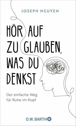 Kleinschmidt, Dr. Bernhard Hör auf zu glauben, was du denkst: Der einfache Weg für Ruhe im Kopf | Selbstzweifel und Selbstsabotage beenden: Der US-Bestseller, der so viele Leben verändert hat