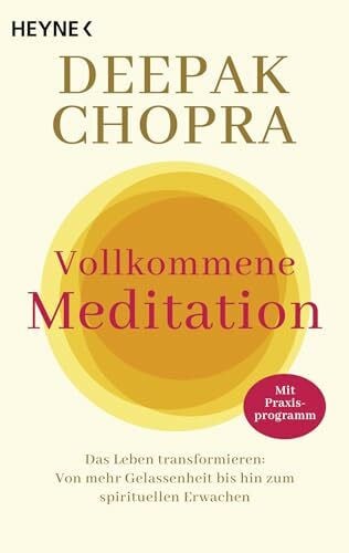 Callies, Claudia Vollkommene Meditation: Das Leben transformieren: Von mehr Gelassenheit bis hin zum spirituellen Erwachen. Mit Praxisprogramm
