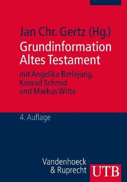 Gertz, Jan Christian Grundinformation Altes Testament: Eine Einführung in Literatur, Religion und Geschichte des Alten Testaments