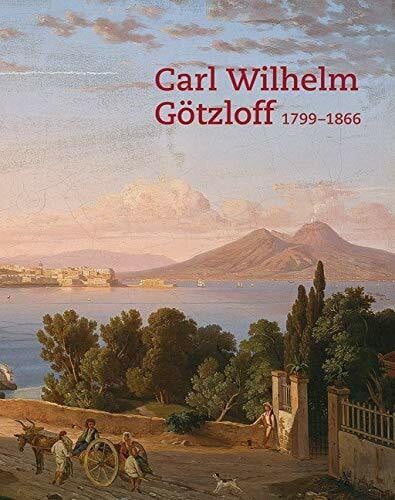 Bertsch, Markus Carl Wilhelm Götzloff (1799–1866): Ein Dresdner Landschaftsmaler am Golf von Neapel: Ein Dresdner Landschaftsmaler am Golf von Neapel. Katalog zu den ... Lübeck und Mittelrhein Museum Koblenz, 2014