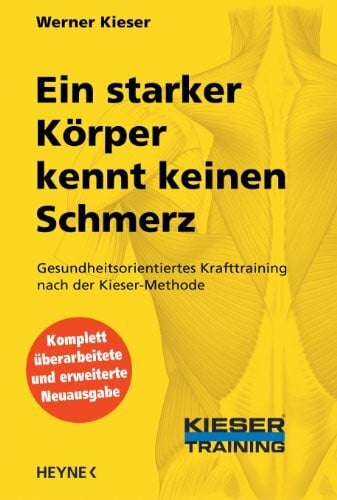 Kieser, Werner Ein starker Körper kennt keinen Schmerz: Gesundheitsorientiertes Krafttraining nach der Kieser-Methode