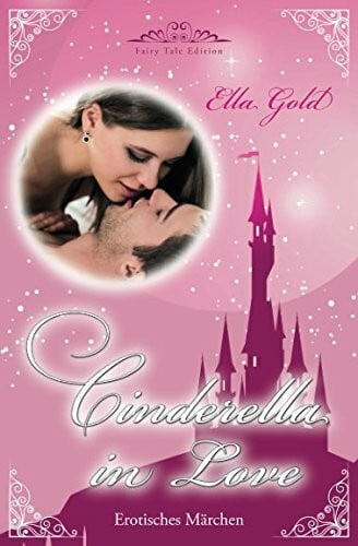 Gold, Ella Cinderella in Love (Fairy Tale Edition, Band 1)
