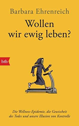 Heinemann, Enrico Wollen wir ewig leben?: Die Wellness-Epidemie, die Gewissheit des Todes und unsere Illusion von Kontrolle