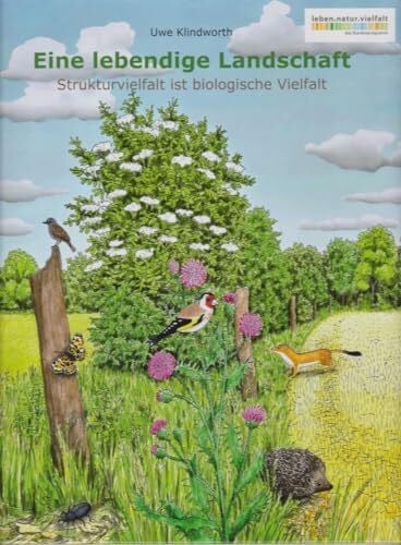 Klindworth, Uwe Eine lebendige Landschaft: Strukturvielfalt ist biologische Vielfalt