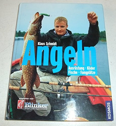 Schmidt, Klaus Angeln: Ausrüstung, Köder, Fische, Fangplätze