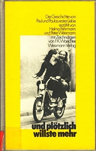 Fehrmann, Helma; Weismann, Peter Und plötzlich willste mehr. Die Geschichte von Paul und Paulas erster Liebe