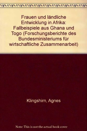 Klingshirn, Agnes Frauen und ländliche Entwicklung in Afrika. Fallbeispiele aus Ghana und Togo