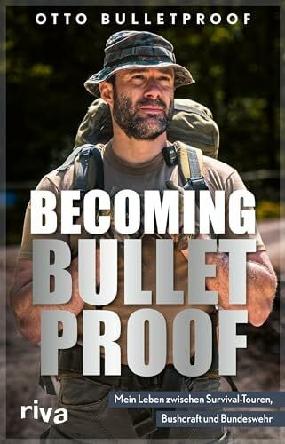 Bulletproof, Otto Becoming Bulletproof: Mein Leben zwischen Survival-Touren, Bushcraft und Bundeswehr. Die Autobiografie des 7 vs. Wild-Gewinners. Das Mindset des YouTubers und Machers der Warrior-Reihe