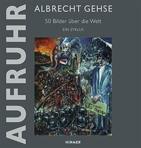 Stölzl, Christoph Albrecht Gehse - Aufruhr: 50 Bilder über die Welt - Ein Zyklus