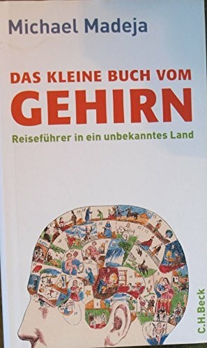 Madeja, Michael Das kleine Buch vom Gehirn: Reiseführer in ein unbekanntes Land