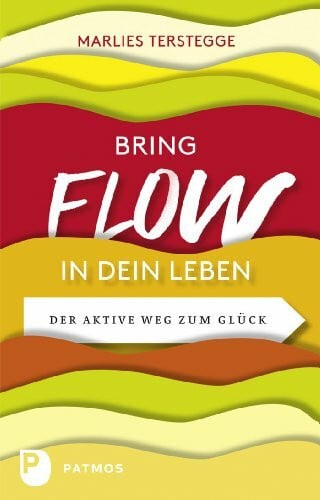 Terstegge, Marlies Bring Flow in dein Leben: Der aktive Weg zum Glück