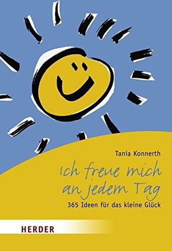 Konnerth, Tania Ich freue mich an jedem Tag: 365 Ideen für das kleine Glück