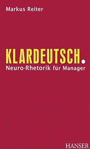 Reiter, Markus Klardeutsch.: Neuro-Rhetorik für Manager