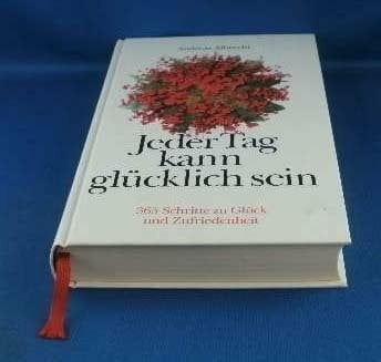 Albrecht, Andreas Jeder Tag kann glücklich sein: 365 Schritte zu Glück und Zufriedenheit