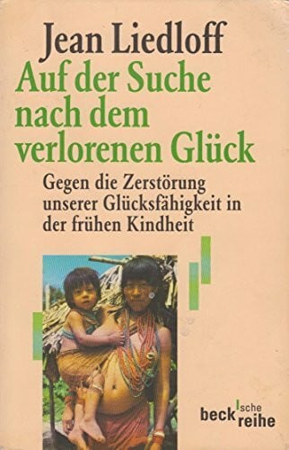 Taëni, Rainer Auf der Suche nach dem verlorenen Glück. Gegen die Zerstörung unserer Glücksfähigkeit in der frühen Kindheit. (Beck'sche Reihe)