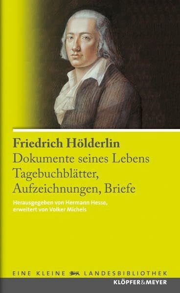 Friedrich Hölderlin Friedrich Hölderlin. Dokumente seines Lebens - Tagebuchblätter, Aufzeichnungen, Briefe (Eine kleine Landesbibliothek)