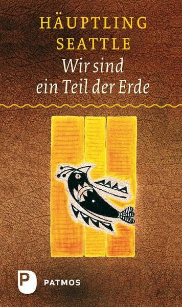 Häuptling Seattle Wir sind ein Teil der Erde: Die Rede des Häuptling Seattle an den Präsidenten der Vereinigten Staaten von Amerika im Jahre 1855: Die Rede des ... Vereinigten Staaten von Amerika im Jahre 1855