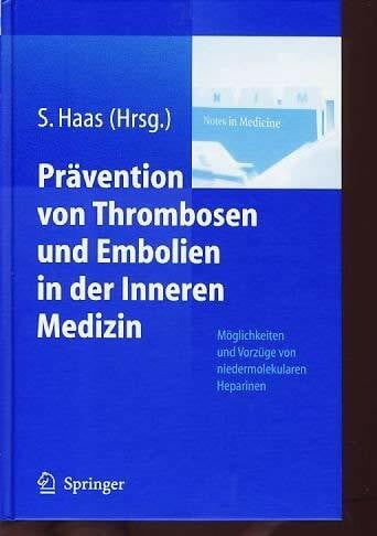 Haas, Sylvia Prävention von Thrombosen und Embolien in der Inneren Medizin: Möglichkeiten und Vorzüge von niedermolekularen Heparinen