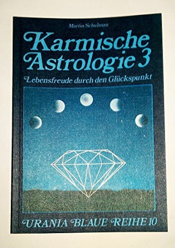 Schulman, Martin Karmische Astrologie, 4 Bde., Bd.3, Lebensfreude durch den Glückspunkt (Urania Blaue Reihe)