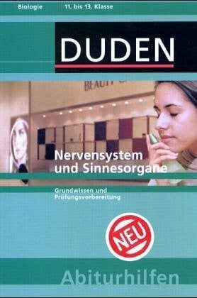 Duden Abiturhilfen, Nervensystem und Sinnesorgane: Grundwissen und Prüfungsvorbereitung. 11. bis 13. Klasse
