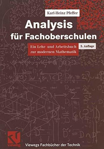 Pfeffer, Karl-Heinz Analysis für Fachoberschulen, Ein Lehr- und Arbeitsbuch zur modernen Mathematik (Viewegs Fachbücher der Technik)